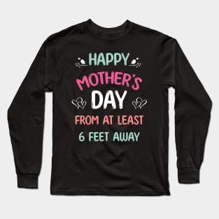 Happy Mother's Day 2024 From At Least 6 Feet Away Long Sleeve T-Shirt